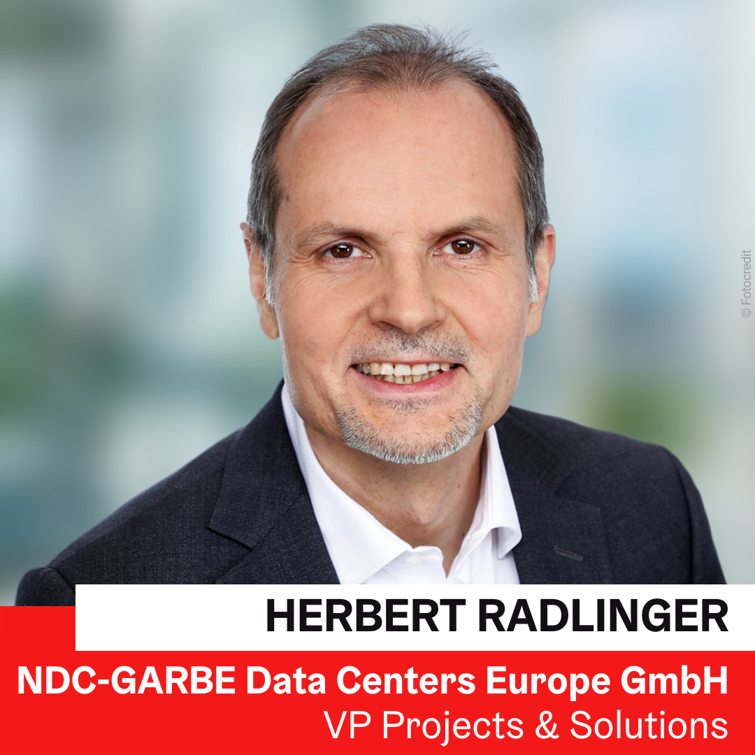 Dipl. Ing (FH) Herbert Radlinger, MBA | NDC-GARBE Data Centers Europe GmbH © NDC-GARBE
